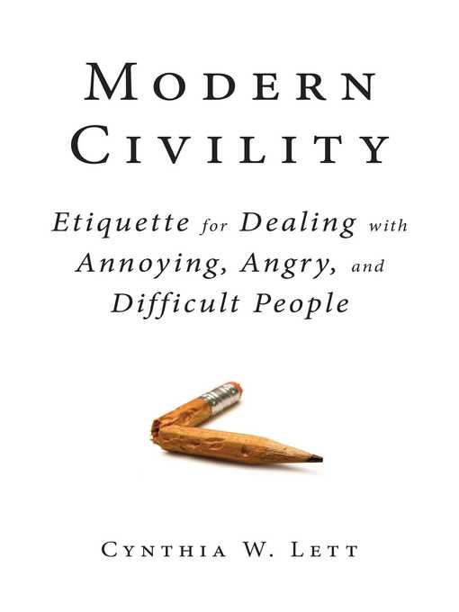 Title details for Modern Civility: Etiquette for Dealing with Annoying, Angry, and Di by Cynthia W Lett - Available